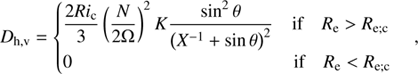 $$ \begin{aligned} {D_{\mathrm{h,v}}}={\left\{ \begin{array}{ll}\displaystyle {\frac{2Ri_{\rm c}}{3}\left(\frac{N}{2\Omega }\right)^{2}K\frac{\sin ^{2}\theta }{\left(X^{-1}+\sin \theta \right)^2}}\quad \mathrm{if}\quad R_{\rm e}>R_{\rm e;c}\\ 0\qquad \qquad \qquad \qquad \qquad \qquad \mathrm{if}\quad R_{\rm e}<R_{\rm e;c} \end{array}\right.}, \end{aligned} $$
