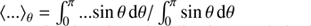 $ \left < ...\right > _{\theta}=\int_{0}^{\pi}...{\sin\theta}\,\mathrm{d}\theta/\int_{0}^{\pi}{\sin\theta}\,\mathrm{d}\theta $