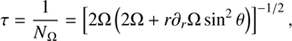 $$ \begin{aligned} \tau =\frac{1}{N{_\Omega }}=\left[2\Omega \left(2\Omega +r\partial _{r}\Omega \sin ^{2}\theta \right)\right]^{-1/2}, \end{aligned} $$