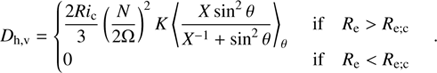 $$ \begin{aligned} {D_{\mathrm{h,v}}}={\left\{ \begin{array}{ll}\displaystyle {\frac{2Ri_{\rm c}}{3}\left(\frac{N}{2\Omega }\right)^{2}K\left< \frac{X\sin ^2\theta }{X^{-1}+\sin ^2\theta }\right>_{\theta }}\quad \,\,\mathrm{if}\quad R_{\rm e}>R_{\rm e;c}\\ 0\qquad \qquad \qquad \qquad \qquad \qquad \quad \mathrm{if}\quad R_{\rm e}<R_{\rm e;c} \end{array}\right.}. \end{aligned} $$