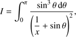 $$ \begin{aligned} I = \displaystyle {\int _0^\pi \frac{\sin ^3\theta \,\mathrm{d}\theta }{\left(\displaystyle {\frac{1}{x}} + \sin \theta \right)^2}}, \end{aligned} $$