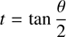 $ t=\tan\displaystyle{\frac{\theta}{2}} $