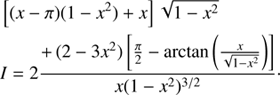 $$ \begin{aligned}&\left[(x-\pi )(1-x^2) + x\right]\sqrt{1-x^2} \nonumber \\&I = 2 \frac{+\, (2-3x^2)\left[\frac{\pi }{2}-\arctan \left(\frac{x}{\sqrt{1-x^2}}\right)\right]}{x(1-x^2)^{3/2}}\cdot \end{aligned} $$