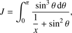 $$ \begin{aligned} J = \int _0^\pi \frac{\sin ^3\theta \,\mathrm{d}\theta }{\displaystyle {\frac{1}{x}} + \sin ^2\theta }, \end{aligned} $$