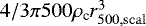 $4/3 \pi 500 \rho_{\textrm{c}} r_{500, \rm scal}^3$