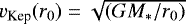 $v_{\textrm{Kep}}(r_0)=\sqrt{(GM_*/r_0)}$