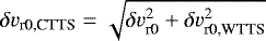 $\delta v_{\textrm{r0,CTTS}} = \sqrt{\delta v_{\textrm{r0}}^2 + \delta v_{\textrm{r0,WTTS}}^2 }$