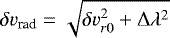 $\delta v_{\textrm{rad}} = \sqrt{ \delta v_{r0}^2 + {\mathrm\Delta} \lambda ^2}$