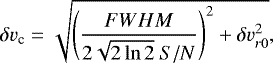 \begin{equation*}\delta v_{\textrm{c}} = \sqrt{ \left( \frac{FWHM}{2\sqrt{2 \ln{2}} \ S/N} \right) ^2 + \delta v_{r0}^2 }, \end{equation*}
