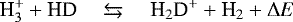 Mathematical equation: \begin{equation*} \textrm{H}_3^+ + \textrm{HD} \quad\leftrightarrows\quad {\textrm{H}}_2\textrm{D}^+ + \textrm{H}_2+ {\mathrm{\Delta}} E \end{equation*}