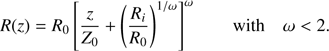 $$ \begin{aligned} R(z) = R_0 \left[ \frac{z}{Z_0} + \left( \frac{R_i}{R_0}\right)^{1/\omega } \right]^\omega \qquad \text{ with} \quad \omega < 2 .\end{aligned} $$