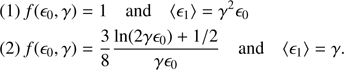 $$ \begin{aligned} (1) \,&f(\epsilon _0, \gamma ) = 1 \quad \text{ and} \quad \langle \epsilon _1\rangle = \gamma ^2\epsilon _0 \nonumber \\ (2) \,&f(\epsilon _0, \gamma ) = \frac{3}{8} \frac{\ln (2\gamma \epsilon _0) +1/2}{\gamma \epsilon _0} \quad \text{ and} \quad \langle \epsilon _1\rangle = \gamma . \end{aligned} $$