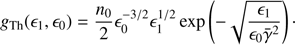 $$ \begin{aligned} { g}_{\rm Th}(\epsilon _1, \epsilon _0) = \frac{n_0}{2} \epsilon _0^{-3/2} \epsilon _1^{1/2} \exp \left( -\sqrt{\frac{\epsilon _1}{\epsilon _0 \bar{\gamma }^2}} \right)\cdot \end{aligned} $$