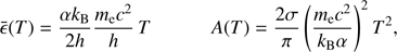 $$ \begin{aligned}&\bar{\epsilon }(T) =\frac{\alpha k_{\rm B}}{2h} \frac{m_{\rm e} c^2}{h} \, T&A (T) = \frac{2 \sigma }{\pi } \left( \frac{m_{\rm e} c^2}{k_{\rm B} \alpha } \right)^2 T^{2},\end{aligned} $$
