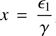 $ {\displaystyle}x = \frac{{\epsilon}_1}{\gamma} $