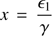 $ {\displaystyle}x = \frac{{\epsilon}_1}{\gamma} $