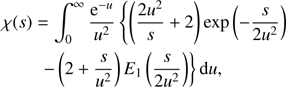 $$ \begin{aligned}&\chi (s) = \int _0^\infty \frac{\mathrm{e}^{-u}}{u^{2}} \left\{ \left( \frac{2u^2}{s} + 2 \right) \exp \left(-\frac{s}{2u^2}\right) \right. \nonumber \\&\qquad \left. - \left( 2+ \frac{s}{u^2} \right) E_1 \left(\frac{s}{2u^2}\right) \right\} {\mathrm{d} }u, \end{aligned} $$