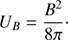 $$ \begin{aligned} U_{B} = \frac{B^{2}}{8\pi }\cdot \end{aligned} $$