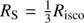 $ R_{\mathrm{S}} = \frac{1}{3} R_{\mathrm{isco}} $