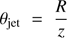 $ \displaystyle \tan \theta_{\mathrm{jet}} = \frac{R}{z} $