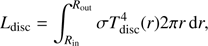 $$ \begin{aligned} L_{\rm disc} = \int _{R_{\rm in}}^{R_{\rm out}} \sigma T^4_{\rm disc}(r) 2 \pi r\,{\mathrm{d} }r, \end{aligned} $$