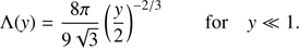 $$ \begin{aligned} \Lambda ({ y}) = \frac{8 \pi }{9 \sqrt{3}} \left( \frac{{ y}}{2} \right)^{-2/3} \qquad \text{ for}\quad { y} \ll 1 . \end{aligned} $$