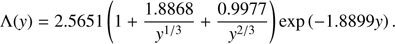 $$ \begin{aligned} \Lambda ({ y}) = 2.5651 \left( 1 + \frac{1.8868}{{ y}^{1/3}} + \frac{0.9977}{{ y}^{2/3}} \right) \exp \left( -1.8899 { y} \right) . \end{aligned} $$