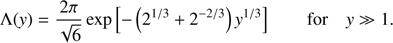 $$ \begin{aligned} \Lambda ({ y}) = \frac{2 \pi }{\sqrt{6}} \exp \left[ -\left( 2^{1/3} + 2^{-2/3}\right){ y}^{1/3}\right] \qquad \text{ for}\quad { y} \gg 1 . \end{aligned} $$