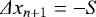\begin{equation*} \Delta x_{n&#x002B;1}=-S \end{equation*}