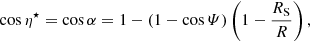 $$ \begin{aligned} \cos \eta ^\star&= \cos \alpha = 1 - (1-\cos \varPsi )\left(1-\frac{R_\mathrm{S} }{R}\right), \end{aligned} $$