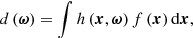 $$ \begin{aligned} d\left(\boldsymbol{\omega }\right) = \int h\left(\boldsymbol{x}, \boldsymbol{\omega }\right) f\left(\boldsymbol{x}\right) \mathrm{d} \boldsymbol{x}\text{,} \end{aligned} $$