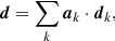 $$ \begin{aligned} \boldsymbol{d} = \sum _k \boldsymbol{a}_k \cdot \boldsymbol{d}_k \text{,} \end{aligned} $$