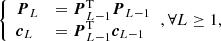 $$ \begin{aligned} \left\{ \begin{array}{ll} \boldsymbol{P}_L&= \boldsymbol{P}^\mathrm{T} _{L-1}\boldsymbol{P}_{L-1}\\ \boldsymbol{c}_L&= \boldsymbol{P}^\mathrm{T} _{L-1}\boldsymbol{c}_{L-1} \end{array}\right. \!{,}\,\forall L\ge 1\text{,} \end{aligned} $$