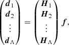 $$ \begin{aligned} \begin{pmatrix} \boldsymbol{d}_1 \\ \boldsymbol{d}_2 \\ \vdots \\ \boldsymbol{d}_\Lambda \end{pmatrix} = \begin{pmatrix} \boldsymbol{H}_1 \\ \boldsymbol{H}_2 \\ \vdots \\ \boldsymbol{H}_\Lambda \end{pmatrix} \boldsymbol{f}\text{,} \end{aligned} $$