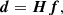 $$ \begin{aligned} \boldsymbol{d} = \boldsymbol{H}\boldsymbol{f}\text{,} \end{aligned} $$
