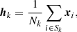 $$ \begin{aligned} \boldsymbol{h}_k = \frac{1}{N_k} \sum _{i \in S_k} \boldsymbol{x}_i\text{,} \end{aligned} $$