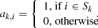 $$ \begin{aligned} a_{k,i} = {\left\{ \begin{array}{ll} 1\text{,} \text{ if} ~i\in S_k \\ 0\text{,} \text{ otherwise} \end{array}\right.}\!\!\!\!\!. \end{aligned} $$