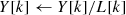 $ Y[k] \leftarrow Y[k]/L[k] $