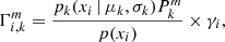 Mathematical equation: $$ \begin{aligned} \Gamma _{i,k}^{m}=\frac{p_{k}(x_i\, |\, \mu _{k},\sigma _{k})P_{k}^{m}}{p(x_i)}\times \gamma _{i}, \end{aligned} $$