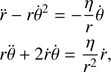 $$ \begin{aligned}&\ddot{r}-r\dot{\theta }^2 = -\frac{\eta }{ r}\dot{\theta } \\&r\ddot{\theta }+2\dot{r}\dot{\theta } = \frac{\eta }{r^2}\dot{r}, \end{aligned} $$