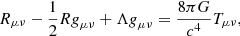 $$ \begin{aligned} R_{\mu \nu } - \frac{1}{2} R \textit{g}_{\mu \nu } + \Lambda \textit{g}_{\mu \nu } = \frac{8 \pi G}{c^4} T_{\mu \nu } , \end{aligned} $$