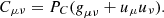 $$ \begin{aligned} C_{\mu \nu } = P_{C} ({\textit{g}}_{\mu \nu } + u_{\mu } u_{\nu }) . \end{aligned} $$