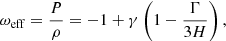 $$ \begin{aligned} \omega _{\mathrm{eff} } = \frac{P}{\rho } = -1 + \gamma \left( 1 - \frac{\Gamma }{3H} \right) , \end{aligned} $$