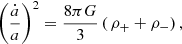 $$ \begin{aligned} \left( \frac{\dot{a}}{a} \right)^2 = \frac{8 \pi G}{3} \left(\,\rho _{+} + \rho _{-} \right) , \end{aligned} $$
