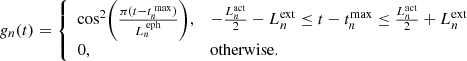 Mathematical equation: $$ \begin{aligned} g_{n}(t)= {\left\{ \begin{array}{ll} \mathrm{cos} ^2 \bigg ( \frac{\pi (t-t^{\text{ max}}_{n})}{L^{\text{ eph}}_{{n}}} \bigg ),&-\frac{L^\mathrm{act} _n}{2}-L^\mathrm{ext} _n \le t-t^\mathrm{max} _n \le \frac{L^\mathrm{act} _n}{2}+L^\mathrm{ext} _n\\ 0,&\mathrm{otherwise} . \end{array}\right.} \end{aligned} $$