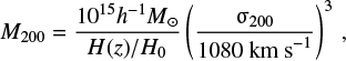 \begin{equation} M_{200} = \frac{10^{15} h^{-1} M_{\odot}}{H(z)/H_0} \left( \frac{\sigma_{200}}{1080~\textrm{km~s}^{-1}} \right)^3 \, ,\end{equation}