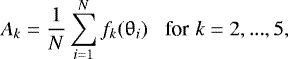\begin{equation*} A_k = \frac{1}{N} \sum\limits_{i=1}^{N} f_k (\theta_i) \,\,\,\,\, \textrm{for}\,\, k = 2, ..., 5, \end{equation*}