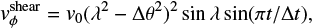 $ \begin{equation}\label{eq:vSPSUNDSCRshear} {\it v}_{\phi}^{\rm shear} = {\it v}_0(\lambda^2-\Delta \theta^2)^2 \sin \lambda \sin( \pi t/\Delta t), \end{equation} $