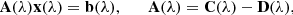 $$ \begin{aligned} \mathbf A (\lambda )\mathbf x (\lambda ) = \mathbf b (\lambda ), \qquad \mathbf A (\lambda ) = \mathbf C (\lambda ) - \mathbf D (\lambda ), \end{aligned} $$