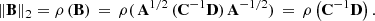 $$ \begin{aligned} \Vert \mathbf B \Vert _2 = \rho \left( \mathbf B \right) \, = \, \rho (\,\mathbf A ^{1/2} \, (\mathbf C ^{-1} \mathbf D ) \, \mathbf A ^{-1/2}) \, = \, \rho \left( \mathbf C ^{-1} \mathbf D \right). \end{aligned} $$